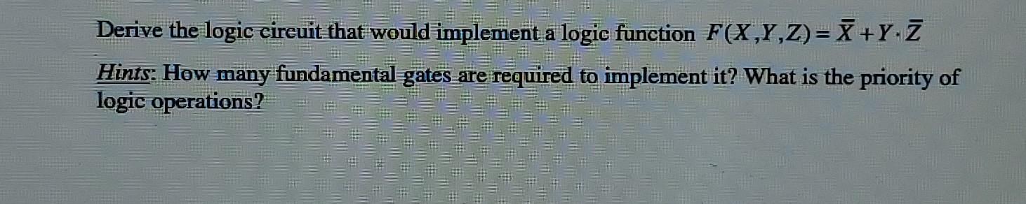 Solved Derive the logic circuit that would implement a logic | Chegg.com