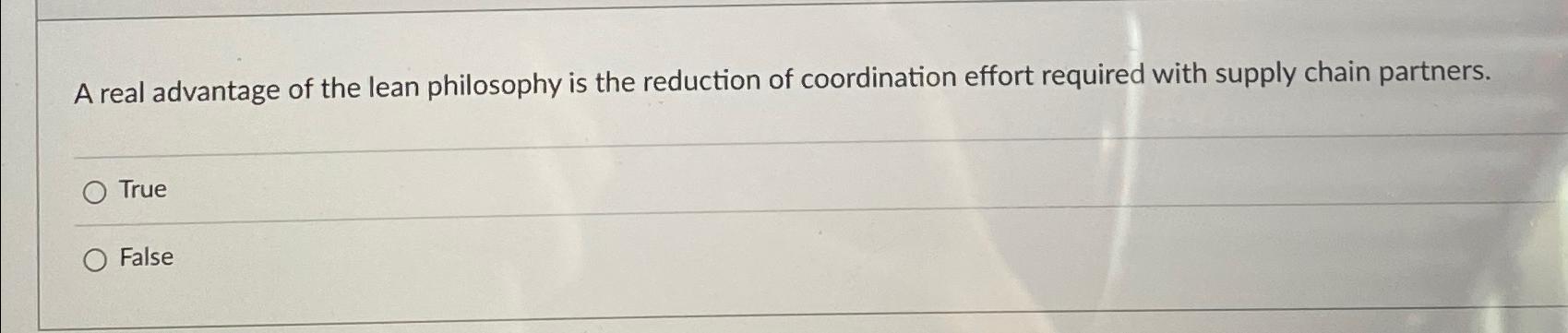 Solved A real advantage of the lean philosophy is the | Chegg.com