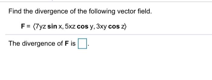 Solved Find the divergence of the following vector field F = | Chegg.com
