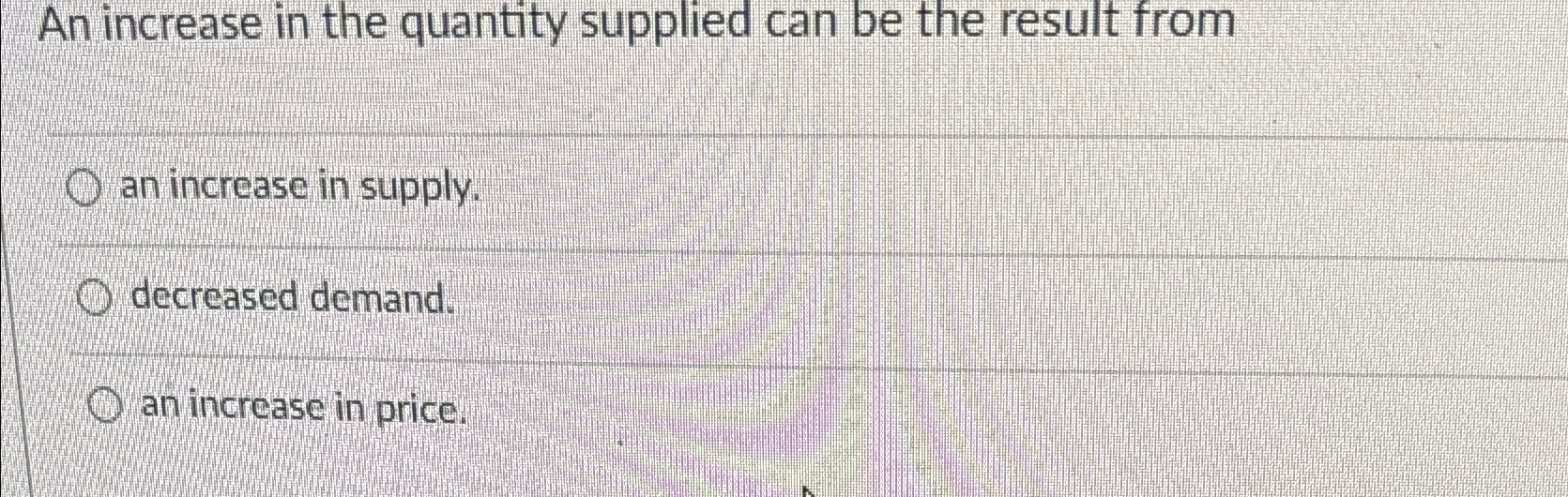 Solved An increase in the quantity supplied can be the | Chegg.com