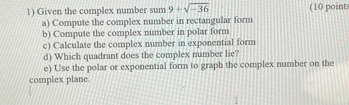Solved 1) Given the complex number sum 9+−36 (10 point a) | Chegg.com