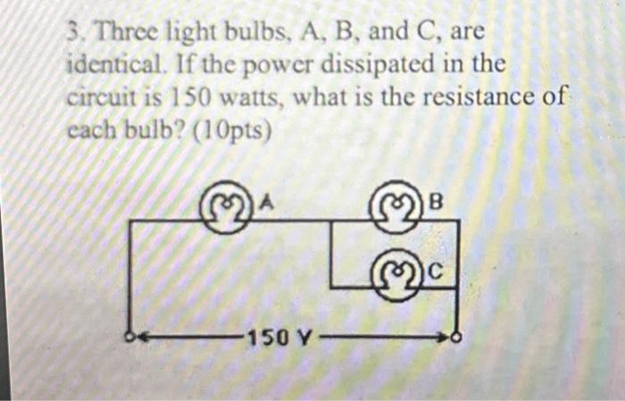 Solved 3. Three Light Bulbs, A, B, And C, Are Identical. If | Chegg.com