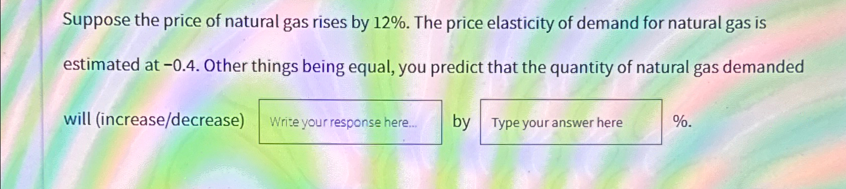 Solved Suppose the price of natural gas rises by 12%. ﻿The | Chegg.com