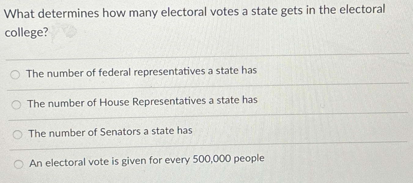 Solved What determines how many electoral votes a state gets | Chegg.com