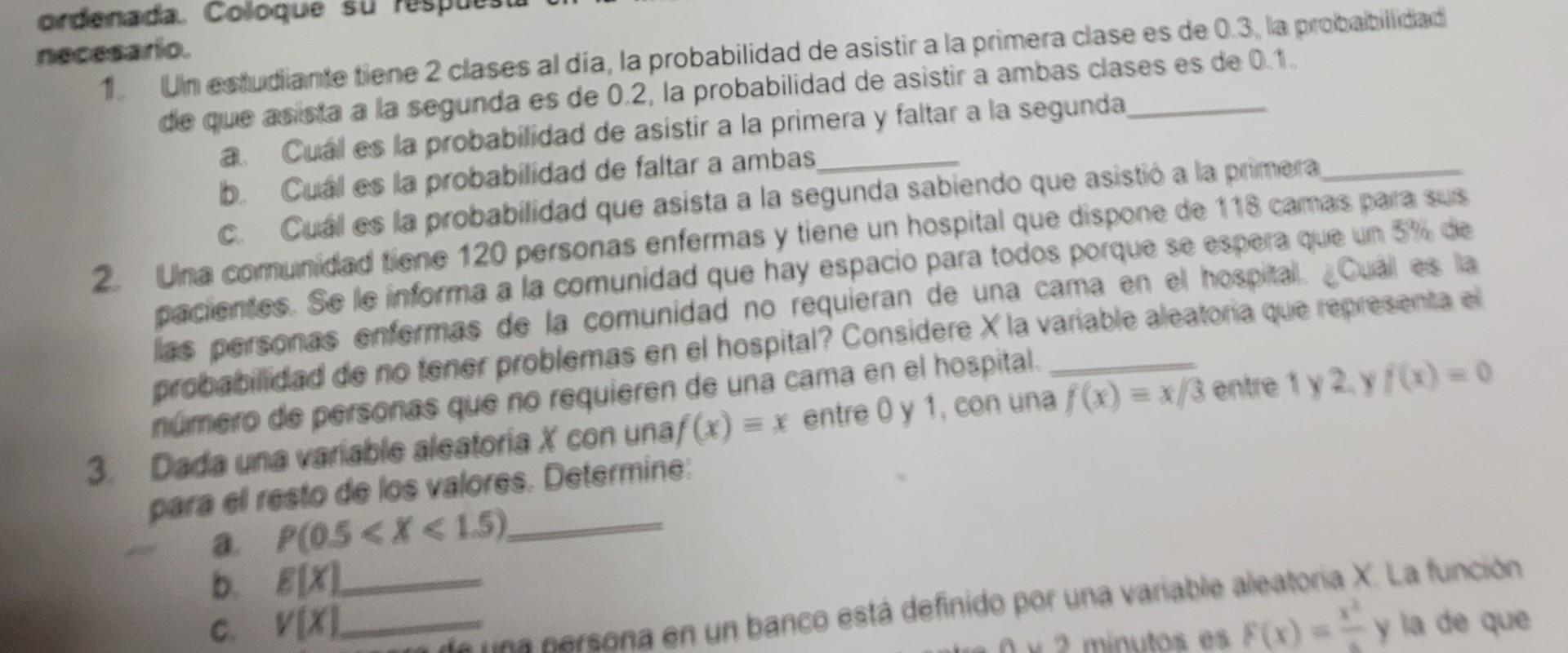 necesario. 1. Un estudiante tiene 2 clases al dia, la probabilidad de asistir a la primera clase es de 0.3 , la probatbilidad