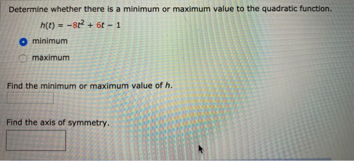 Solved Determine whether there is a minimum or maximum value | Chegg.com