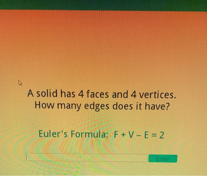 Solved A solid has 4 faces and 4 vertices. How many edges | Chegg.com