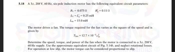 Solved 5.18 A 30, 208 V, 60 Hz, six-pole induction motor has | Chegg.com