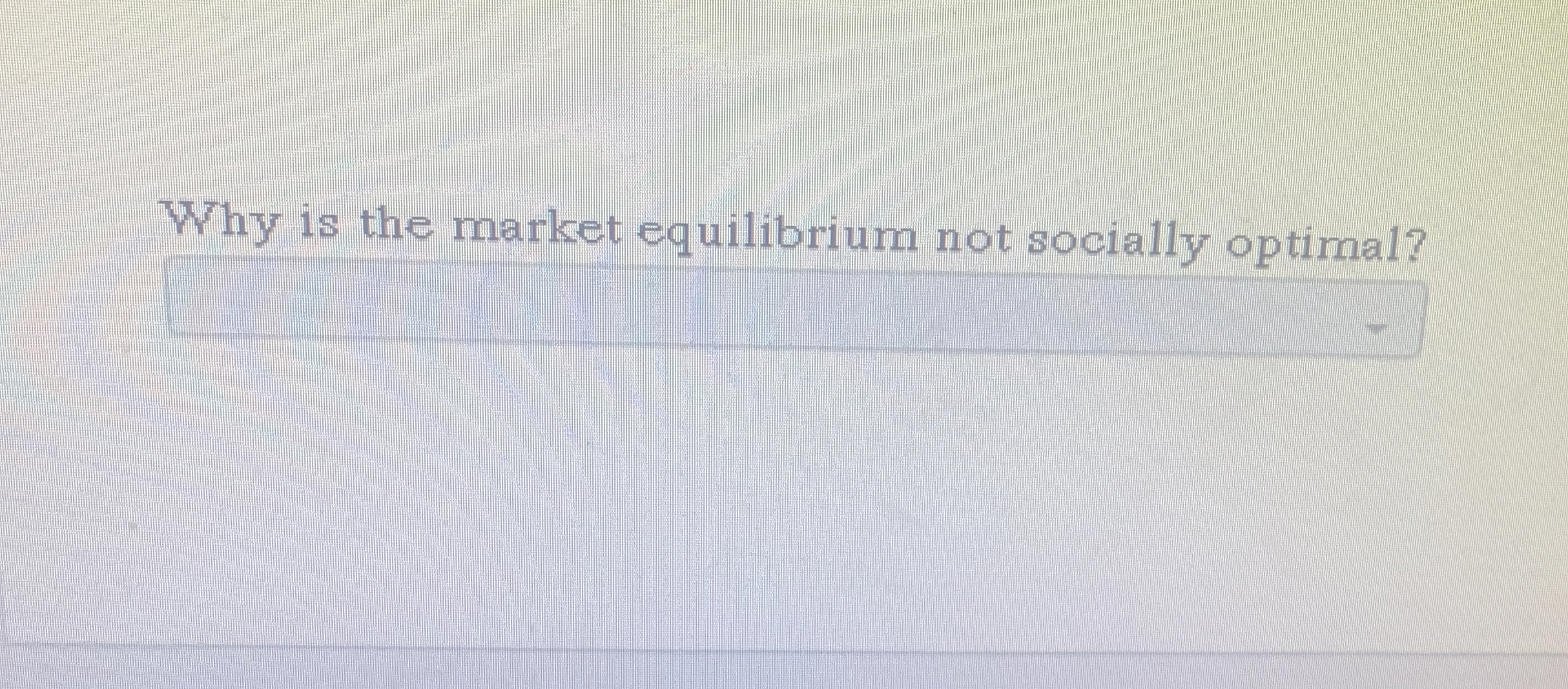 Solved Why is the market equilibrium not socially optimal?