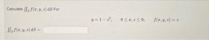 Calculate \( \iint_{S} f(x, y, z) d S \) For \[ y=1-z^{2}, \quad 0 \leq x, z \leq 9 ; \quad f(x, y, z)=z \] \[ \iint_{\mathca