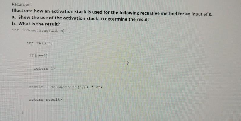 Solved Recursion. Illustrate how an activation stack is used | Chegg.com