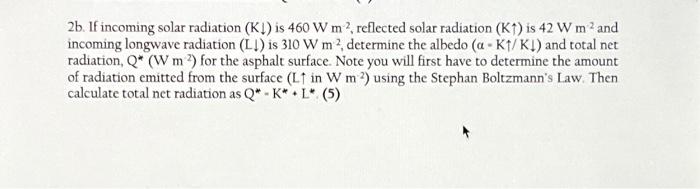 Solved 2b. If incoming solar radiation (K↓) is 460 W m2, | Chegg.com
