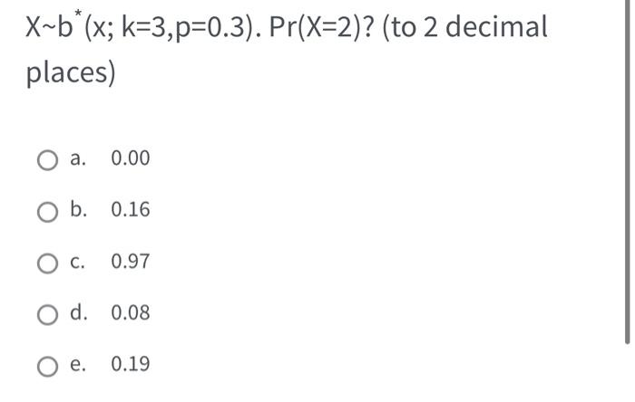 Solved X∼b∗ X K 3 P 0 3 ⋅pr X 2 To 2 Decimal Places A