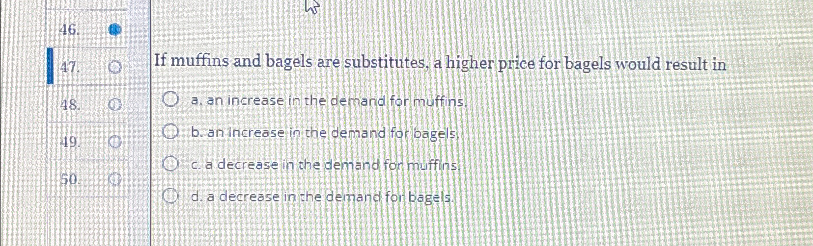 Solved 47If muffins and bagels are substitutes, a higher