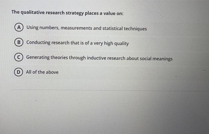 the qualitative research strategy places a value on