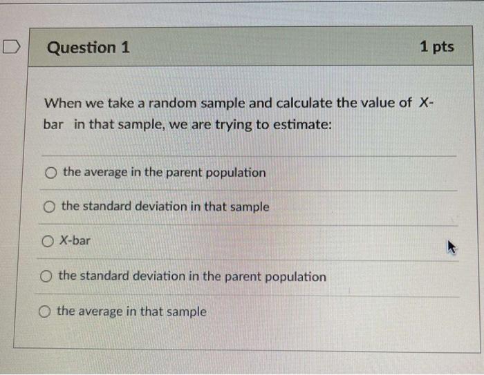Solved D Question 1 1 pts When we take a random sample and | Chegg.com