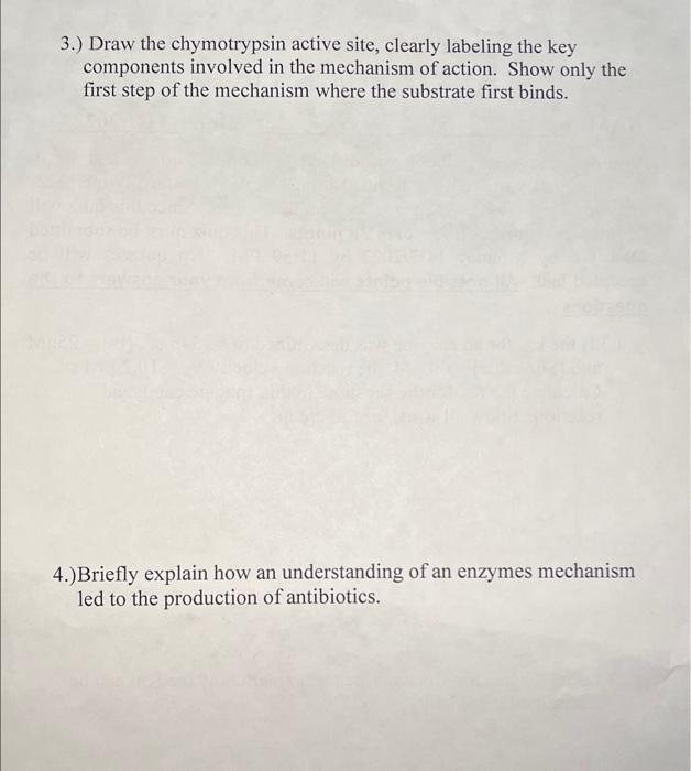 3.) Draw the chymotrypsin active site, clearly labeling the key components involved in the mechanism of action. Show only the