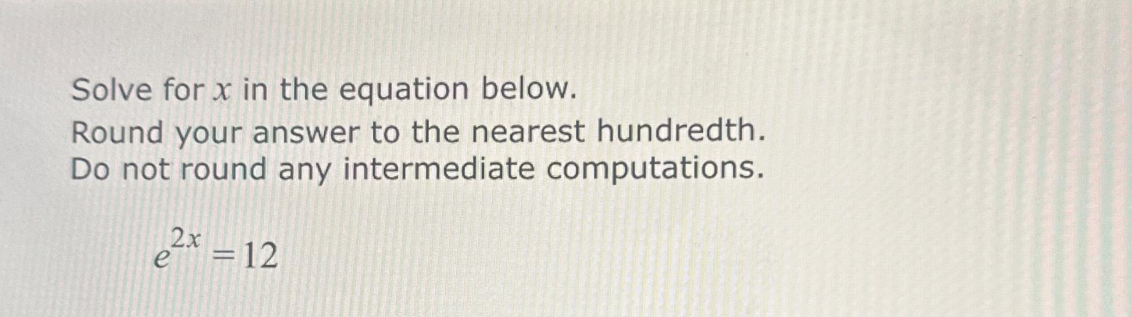 Solved Solve for x ﻿in the equation below.Round your answer | Chegg.com