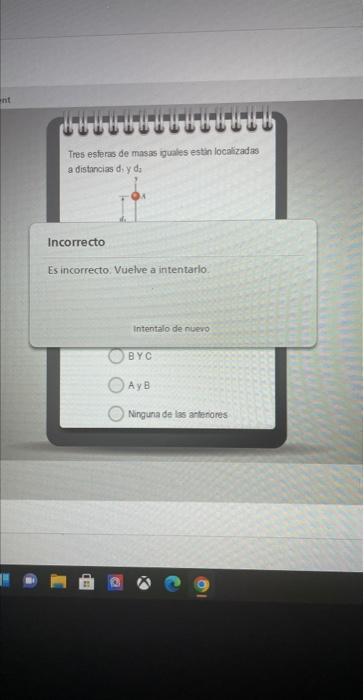 Tres esferas de masss iguales estan localizadas a distancias \( d . x d y \) Incorrecto Es incorrecto, Vuelve a intentarlo. I