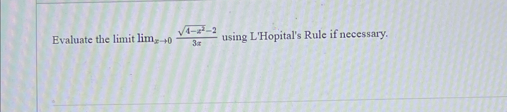 Solved Evaluate The Limit Limx→04 X22 23x ﻿using Lhopitals