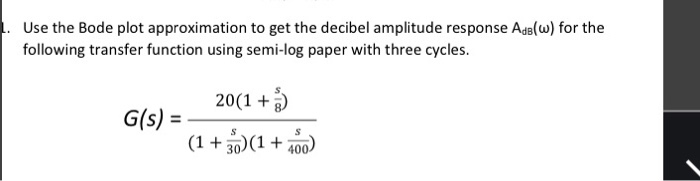 Solved Use the Bode plot approximation to get the decibel | Chegg.com