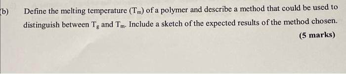 Solved b) Define the melting temperature (Tm) of a polymer | Chegg.com