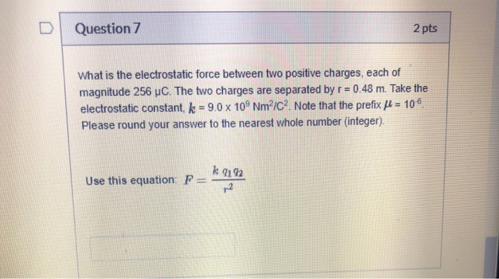 Solved Question 7 2 pts What is the electrostatic force | Chegg.com