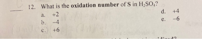 Solved 12. What Is The Oxidation Number Of S In H2SO4? A