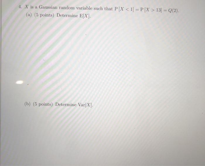Solved 4. X is a Gaussian random variable such that P[X