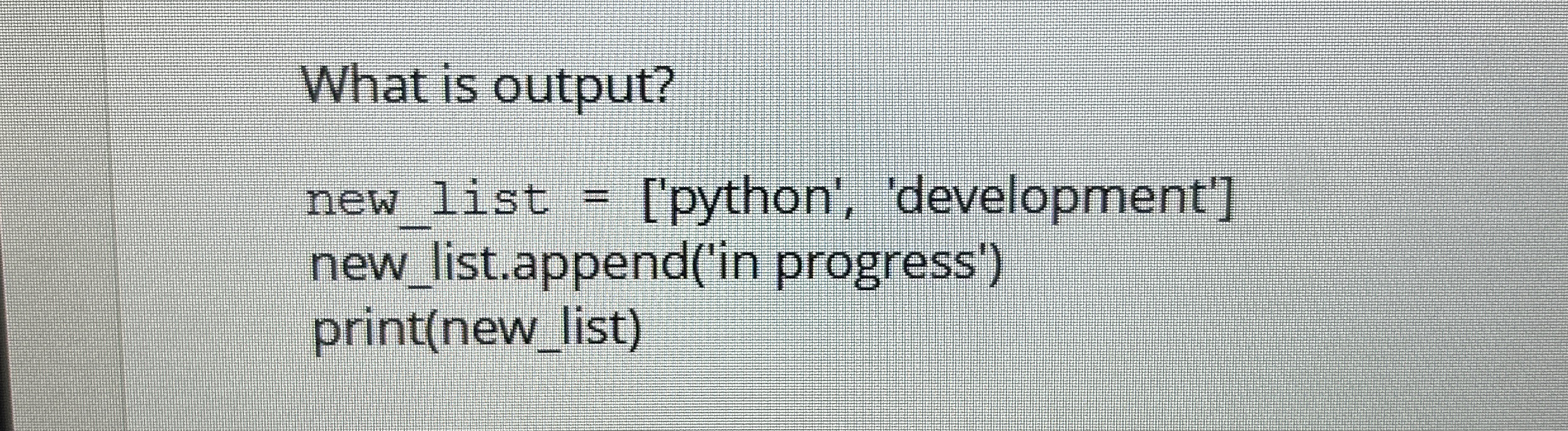 Solved What is output?new_list = ['python',
