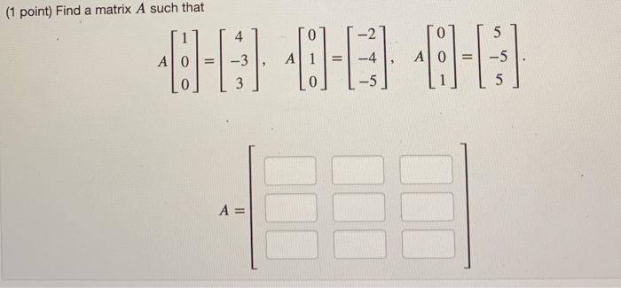 Solved (1 point) Find a matrix A such that 5 -5 0-0 0-0 0-0 | Chegg.com