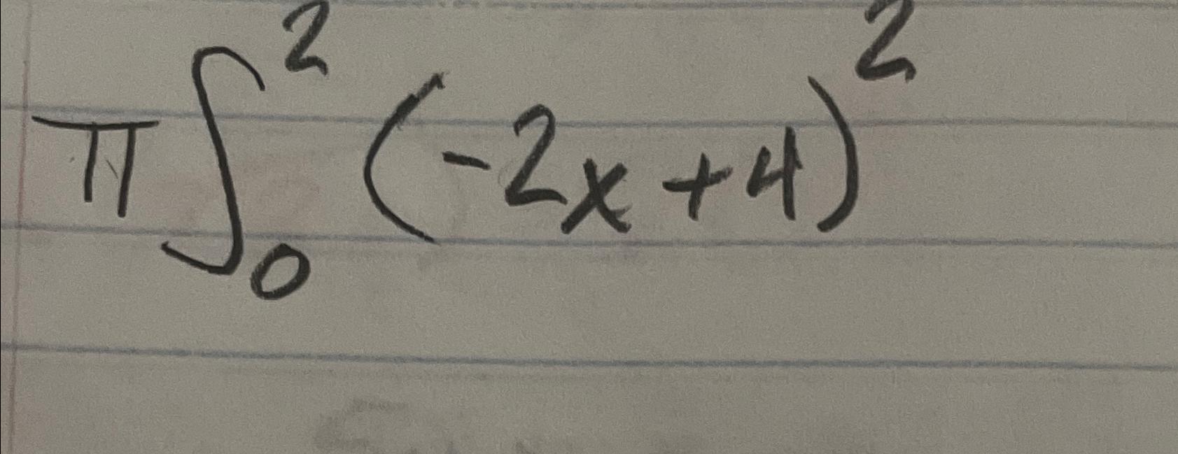 Solved π∫02(-2x+4)2 | Chegg.com