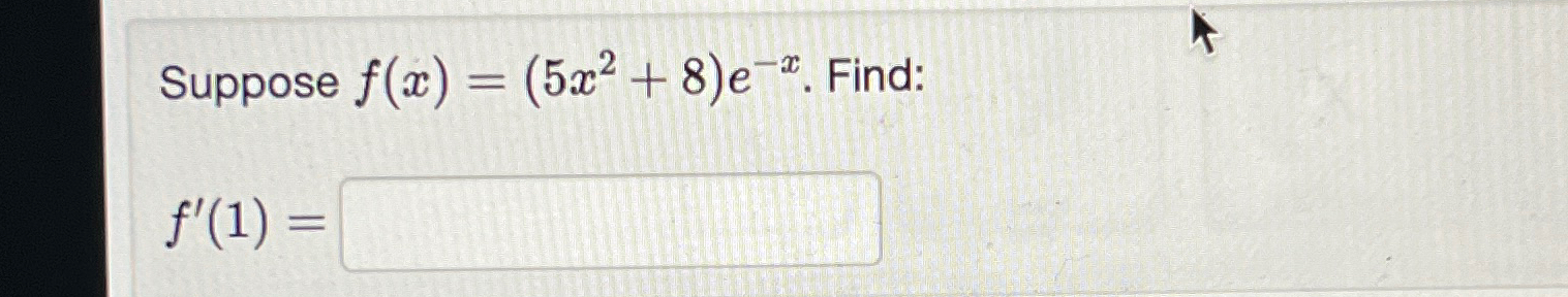 Solved Suppose F X 5x2 8 E X ﻿find F 1