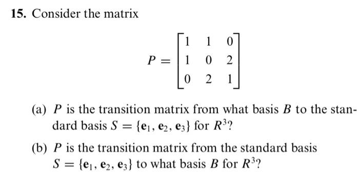 15. Consider the matrix P=⎣⎡110102021⎦⎤ (a) P is the | Chegg.com