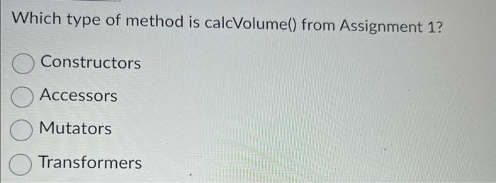 Solved Which type of method is calcVolume() from Assignment | Chegg.com