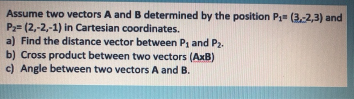 Solved Assume Two Vectors A And B Determined By The Position | Chegg.com