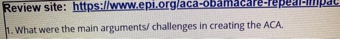 Review site: https://www.epi.org/aca-obamacare-repea 11. What were the main arguments/ challenges in creating the ACA.