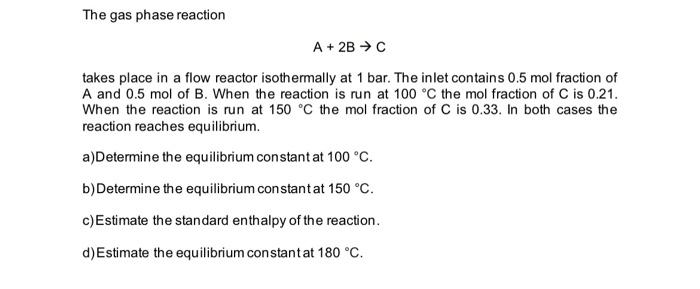 Solved The gas phase reaction A+2 B→C takes place in a flow | Chegg.com