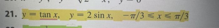 21. \( y=\tan x, \quad y=2 \sin x, \quad-\pi / 3 \leqslant x \leqslant \pi / 3 \)