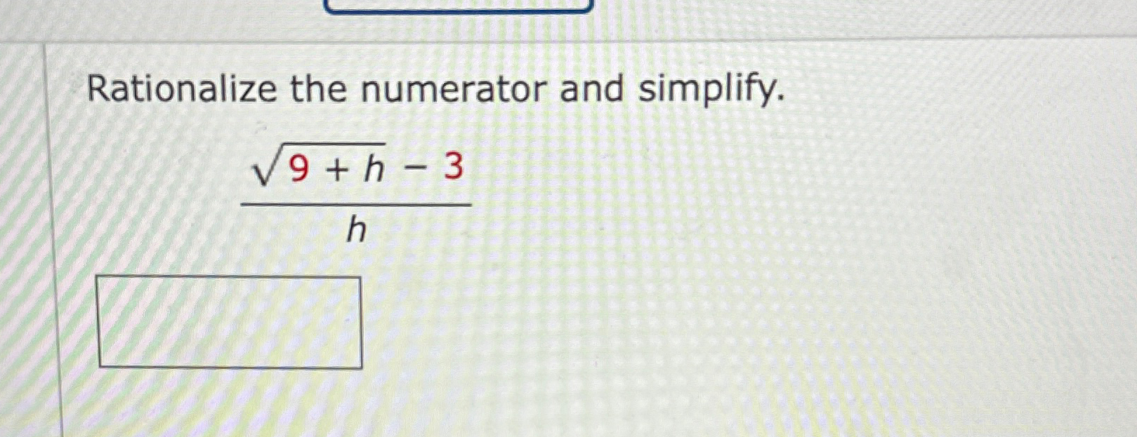 Solved Rationalize the numerator and simplify.9+h2-3h | Chegg.com