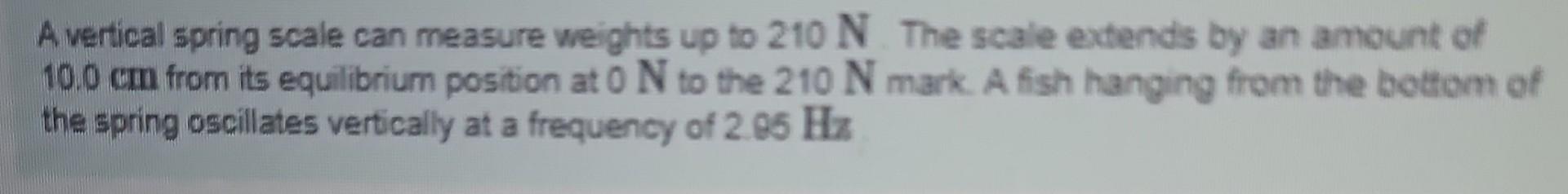 Solved A vertical spring scale can measure weights up to 210 | Chegg.com