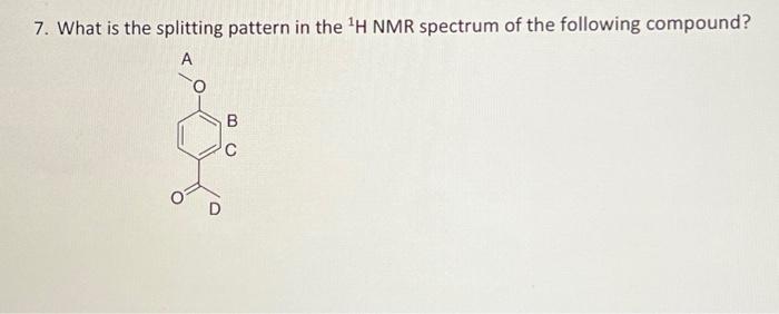 Solved 7. What Is The Splitting Pattern In The 1H NMR | Chegg.com