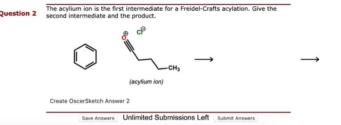 Solved The acylium ion is the first intermediate for a | Chegg.com