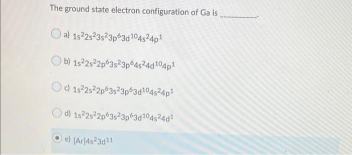 Solved The ground state electron configuration of Ga is a) | Chegg.com