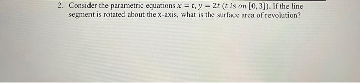 Solved 2. Consider the parametric equations x=t,y=2t ( t is | Chegg.com