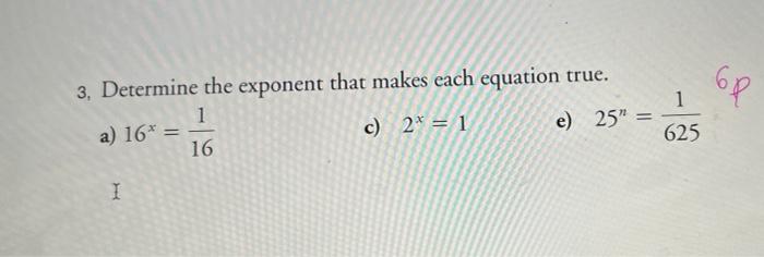 Solved 3, Determine the exponent that makes each equation | Chegg.com