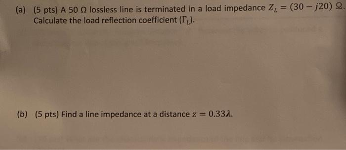 Solved (a) (5 pts) A 50 lossless line is terminated in a | Chegg.com