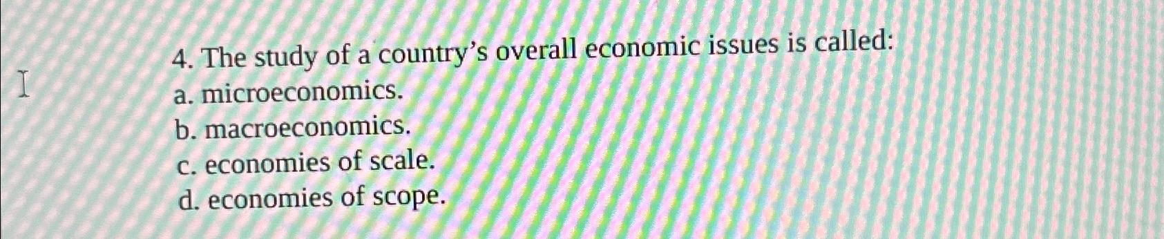 Solved The Study Of A Country's Overall Economic Issues Is | Chegg.com