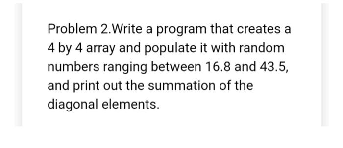 Solved Problem 2.Write a program that creates a 4 by 4 array | Chegg.com