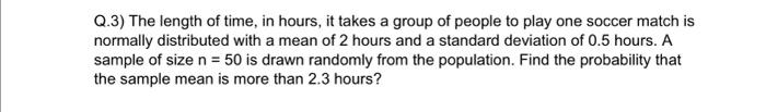 Solved Q.3) The length of time, in hours, it takes a group | Chegg.com